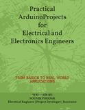 Practical Arduino Projects for Electrical and Electronics Engineers: Volume-I: Arduino Fundamentals and Basic Concepts