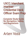 USCG Merchant Mariner Credential Deck Officer Exam Prep: Complete Study Guide for Navigation, Safety, and Regulations