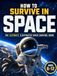 How to Survive in Space for Kids: An Illustrated Encyclopedia of Planets, Stars, Rockets and Beyond