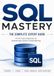 SQL MASTERY The Complete Expert Guide: From Foundations to Advanced Query Engineering