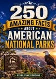 250 American National Parks 250 Amazing Facts