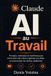 Claude AI au Travail: Prompts, méthodes et workflows pour écrire plus vite, mieux organiser vos idées et automatiser les tâches répétitives