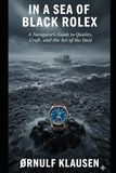 In Rolex In a Sea of Black Rolex: A Navigator’s Guide to Quality, Craft, and the Art of the Deal