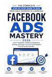 Facebook Ads Mastery 2026: The Complete Beginner to Advanced Guide to Facebook Advertising, Targeting, Scaling, and High-Converting Campaigns