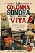 La colonna sonora della nostra vita: L’Italia dagli anni ’60 agli anni ’90 raccontata attraverso le canzoni, gli eventi e i personaggi che hanno cambiato un’epoca