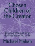 Chosen Children of the Creator: Knowing Who and What God has Made You to Be