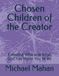 Chosen Children of the Creator: Knowing Who and What God has Made You to Be