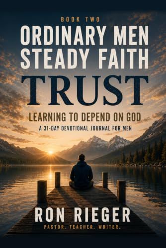 Trust: Learning to Depend on God: A 31-Day Devotional Journal for Men