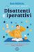 Disattenti Cairo Disattenti e iperattivi. ADHD. cos'è, come riconoscerla, come conviverci