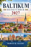 BALTIKUM Reiseführer 2027: Vilnius, Riga, Tallinn und die Kurische Spitze