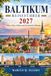 BALTIKUM Reiseführer 2027: Vilnius, Riga, Tallinn und die Kurische Spitze