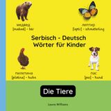 Serbisch - Deutsch Wörter für Kinder - Die Tiere: Serbisch Lernen für Kinder und Anfänger - Zweisprachiges Bilderbuch auf Serbisch mit deutschen Übersetzungen