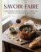 SAVOIR-FAIRE: Iconic Recipes from French Cuisine: A Step-by-Step Classic French Cookbook for Home Cooks