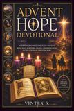 ADVENT HOPE DEVOTIONAL: Un voyage de 28 jours à travers les Écritures, les saints et la prière pour redécouvrir l'espérance chrétienne pendant l'Avent