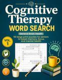 Cognitive Therapy Word Search: 50 Large Print Puzzles for Seniors to Boost Memory, Focus, and Mental Health