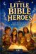 Little Bible Heroes Book: Gentle Bedtime Stories of Faith, Courage, Kindness, and Prayer for Children Ages 4–8