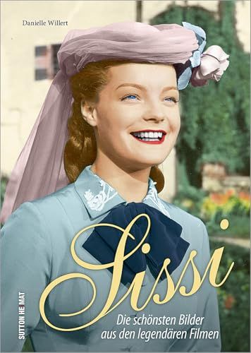 Sissi: Sissi: Die schönsten Bilder aus den legendären Filmen, Hardcover