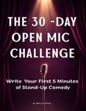 The 30-Day Open Mic Challenge: Write Your First 5 Minutes of Stand-Up Comedy