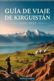 GUÍA DE VIAJE DE KIRGUISTÁN 2026-2027
