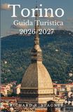 TORINO GUIDA TURISTICA 2026/2027: Residenze reali, tesori egizi e Slow Food nel Nord Italia