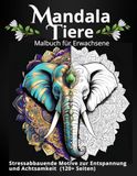 MANDALA TIERE – Malbuch für Erwachsene: Stressabbauende Motive zur Entspannung und Achtsamkeit