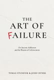 The Art of Failure: On Success Addiction and the Illusion of Achievement