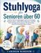 Stuhlyoga Independently Published Stuhlyoga für Senioren Über 60