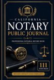 California Notary Public Journal: Professional Notarial Record Book for Recording Acknowledgments, Jurats, Signers, Identification Details, Fees & Notarial Acts