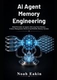 AI Agent Memory Engineering: Build Persistent AI Agents with Long-Term Memory, Context Management, Retrieval and Reliable Memory Systems