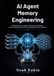 AI Agent Memory Engineering: Build Persistent AI Agents with Long-Term Memory, Context Management, Retrieval and Reliable Memory Systems
