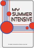 MY SUMMER INTENSIVE 5-Week Interactive Dancer’s Journal