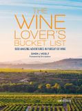 Wine Universe Publishing The Wine Lover's Bucket List 1,000 Amazing Adventures in Pursuit of Wine