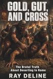 GOLD, GUT, AND CROSS: The Brutal Truth About Deserting to Rome