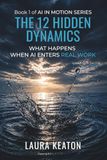 The 12 Hidden Dynamics: What Happens When AI Enters Real Work
