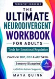 Neurodivergent Workbook for Adults: The Ultimate Neurodivergent Workbook For Adults - Tools For Emotional Regulation: Practical DBT, CBT, ACT Skills. ... & Build Confidence (ADHD & Autism Support)