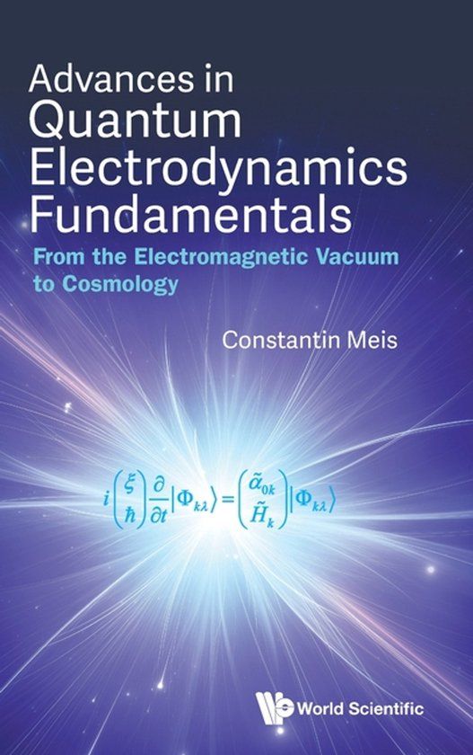 ADVANCES World Scientific Publishing Co Pte Ltd Advances In Quantum Electrodynamics Fundamentals: From The Electromagnetic Vacuum To Cosmology Hardcover