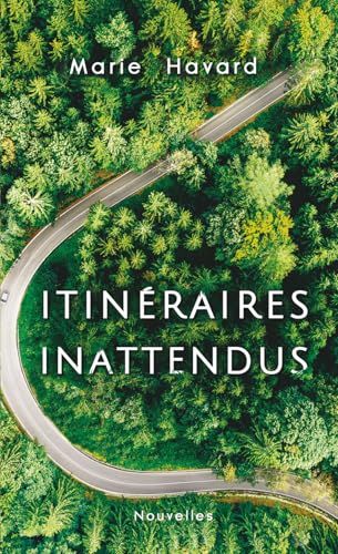Itinéraires Inattendus: recueil de nouvelles évasion et voyage