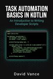 Task Automation Basics in Kotlin: An Introduction to Writing Developer Scripts