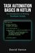 Task Automation Basics in Kotlin: An Introduction to Writing Developer Scripts