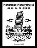 Monumenti Monocromatici Monumenti Monocromatici Libro da Colorare: 40 monumenti famosi da colorare – Libro rilassante per adulti e ragazzi con linee semplici e design minimalista