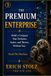 THE PREMIUM ENTERPRISE: Build a Company That Performs, Scales, and Thrives Without You (Build The Machine)