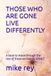THOSE WHO ARE GONE LIVE DIFFERENTLY: A book to move through the loss of those we love by ARIALT
