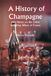 A History of Champagne, with Notes on the Other Sparkling Wines of France