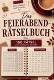 Das Feierabend-Rätselbuch: 150 Rätsel mit Sudoku, Wortsuche, Logik & Wortspielen – von mittel bis schwer für entspannte Denkpausen