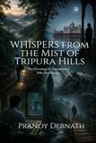 Whispers from the Mist of Tripura Hills: True Hauntings and Supernatural Tales from Tripura