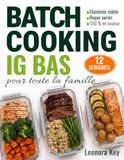 Batch Cooking IG Bas pour toute la famille: Programme de 12 semaines de recettes anti-inflammatoires pour stabiliser la glycémie, gagner du temps et préserver son énergie au quotidien