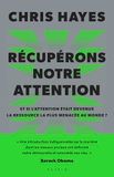Récupérons notre attention: Et si l’attention était devenue la ressource la plus menacée au monde ?