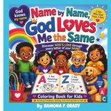 Name by Name God Loves Me the Same: Discover God's Love Through Every Letter of Your Name with 26 A–Z Bible Affirmations, Coloring Pages, Scriptures, and Name Activities for Kids Ages 4–8