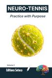 NEURO-TENNIS Practice with Purpose: The Neuroscience of Motor Learning and Skill Acquisition for Peak Performance (Volume 2)