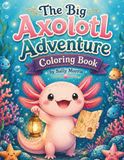 The Big Axolotl Adventure Coloring Book